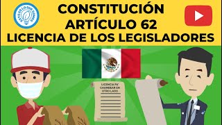 MÉXICO - CONSTITUCIÓN - ARTÍCULO 62 - LICENCIA DE LOS LEGISLADORES