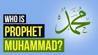 Who is Prophet Muhammad  PBUH