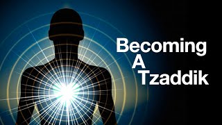 Becoming A Tzaddik