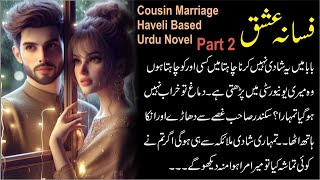 Fasana Ishq | Part 2 | Urdu Novel | Cousin Marriage Based | Haveli Based | Audio Novel