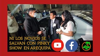 NI LOS NOVIOS SE SLAVARON CON PINKY SHOW EN AREQUIPA