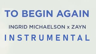 To Begin Again - Ingrid Michaelson x ZAYN (DIY Instrumental)