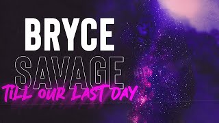 Bryce Savage - Till Our Last Day