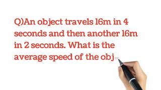 An object travels 16m in 4 seconds another 16m in 2 seconds.What is the average speed of the object