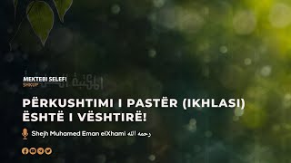 Përkushtimi i pastër (ikhlasi) është i vështirë! | Shejh Muhamed Eman elXhami