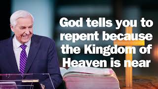 God tells you to repent because the Kingdom of Heaven is near   David Jeremiah sermon 2024