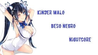 「Nightcore」Kinder Malo - Beso Negro