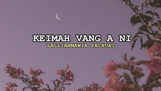 Lallianmawia Pachuau - Keimah vang a ni e || LYRICS