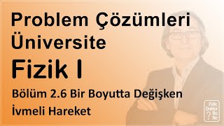 Üniversite Fizik I - Bölüm 2.6 Problem Çözümleri: Bir Boyutta Değişken İvmeli Hareket