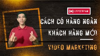 cách để có hàng ngàn khách hàng mới bằng video marketing |Trần Tấn Tài