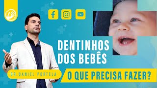 Dentes dentinhos dos bebês o que precisa FAZER?