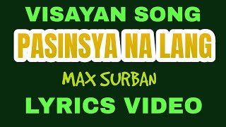 PASINSYA NA LANG | MAX SURBAN | LYRICS VIDEO | #tataybembembheemzkheemixtv