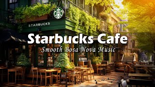 Smooth Bossa Nova Jazz Music For Good Mood ☕ Best Starbucks Coffee Music - Relaxing Cafe Ambience