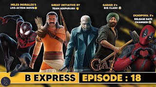 B Express EP:18 | Gadar 2, Deadpool 3, Fukrey 3, Adipurush's Initiative, Miles Morales Movie Updates