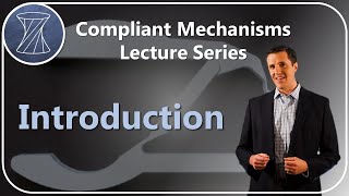 Compliant Mechanisms Lecture Series Introduction