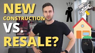 Should You Buy New Construction Or Resale? | PROS vs. CONS