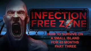 Infection Free Zone LV How To Survive On A Small Island For 45 Months - Danger Island - Part 3