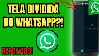 Whatsapp com Tela Dividida, Como Resolver?!