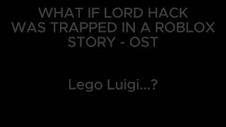 What If Lord Hack was trapped in a cringe Roblox Story - S4 OST - "Lego Luigi..?"