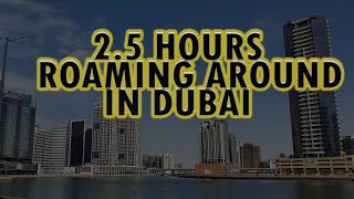 2.5 hours - roaming around in Dubai's