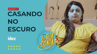 É DA SUA CONTA | EP 03: CASANDO NO ESCURO