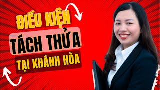 3 Điều kiện quan trọng để được tách thửa đất tại Khánh Hòa.