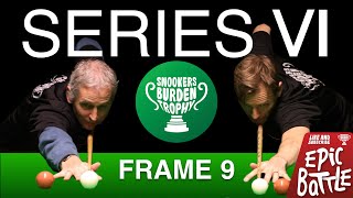 Frame 9  | Series 6 | Snookers Burden Trophy 🏆