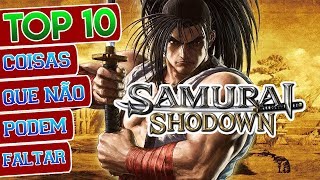 TOP 10 coisas que NÃO PODEM FALTAR em SAMURAI SHODOWN