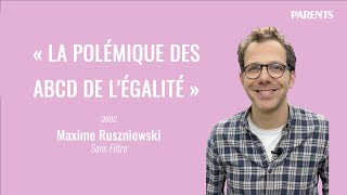 « LA POLÉMIQUE  DES ABCD  DE L’ÉGALITÉ » avec Maxime Ruszniewski