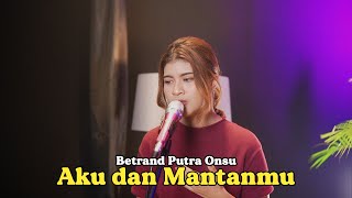 AKU DAN MANTANMU - BETRAND PUTRA ONSU | Cover by Nabila Maharani