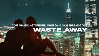 Don Gianni, Astonique & OMERGY - Waste Away (ft. Sam Threadgold) [Official Audio]