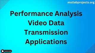 Performance Analysis Video Data Transmission Applications