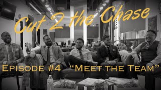 Cut 2 The Chase Podcast [Ep #4]- “Meet the Team”