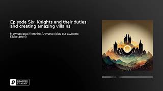 Episode Six: Knights and their duties and creating amazing villains for D&D (DnD Podcast)