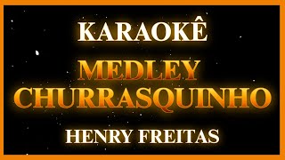 MEDLEY CHURRASQUINHO - HENRY FREITAS (KARAOKÊ)