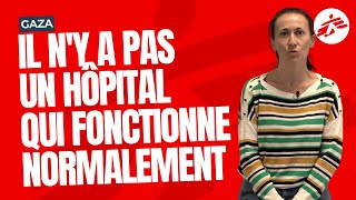 « Il n'y a pas un hôpital à Gaza qui fonctionne normalement »