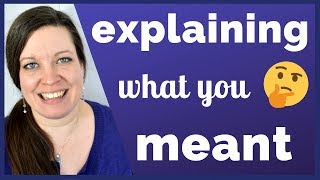 How to Clarify What You Mean, Restate Your Ideas, and Explain Your Thoughts