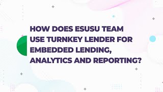 How does Esusu team use TurnKey Lender for embedded lending, analytics and reporting?