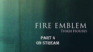 Fire Emblem 3 Houses | Part 4