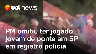 PM joga homem de ponte: Policial omitiu ter atirado jovem de ponte em SP em registro policial