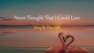 Dan Hill - Never Thought That I Could Love