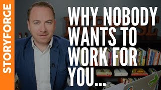 Why Nobody Wants To Work For You…