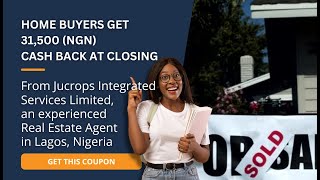 Home buyers get 31,500 (NGN) cash back from Jucrops Integrated Services Limited in Lagos, Nigeria