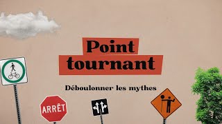 [POINT TOURNANT - ÉPISODE 4] Défaire les mythes