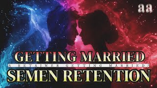 Semen Retention | A Retainer Getting Married | Is SR Possible?