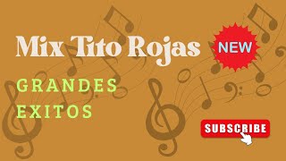 Tito Rojas Mix. Grandes Exitos 🎶🎵✨