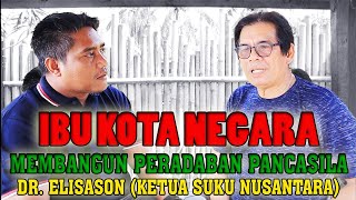 IKN Untuk Pemerataan.. Pandangan Ketua Suku Nusantara Dr. Elisason