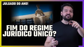 Julgado MAIS IMPORTANTE do ANO: CONSEQUÊNCIAS práticas do FIM do Regime Jurídico Único