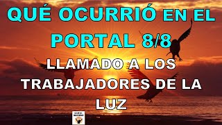 QUÉ OCURRIÓ EN EL PORTAL 88 Un llamado a Los Trabajadores de la Luz Calmar Al Fuego