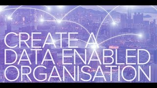 Creating the Data Enabled Organisation